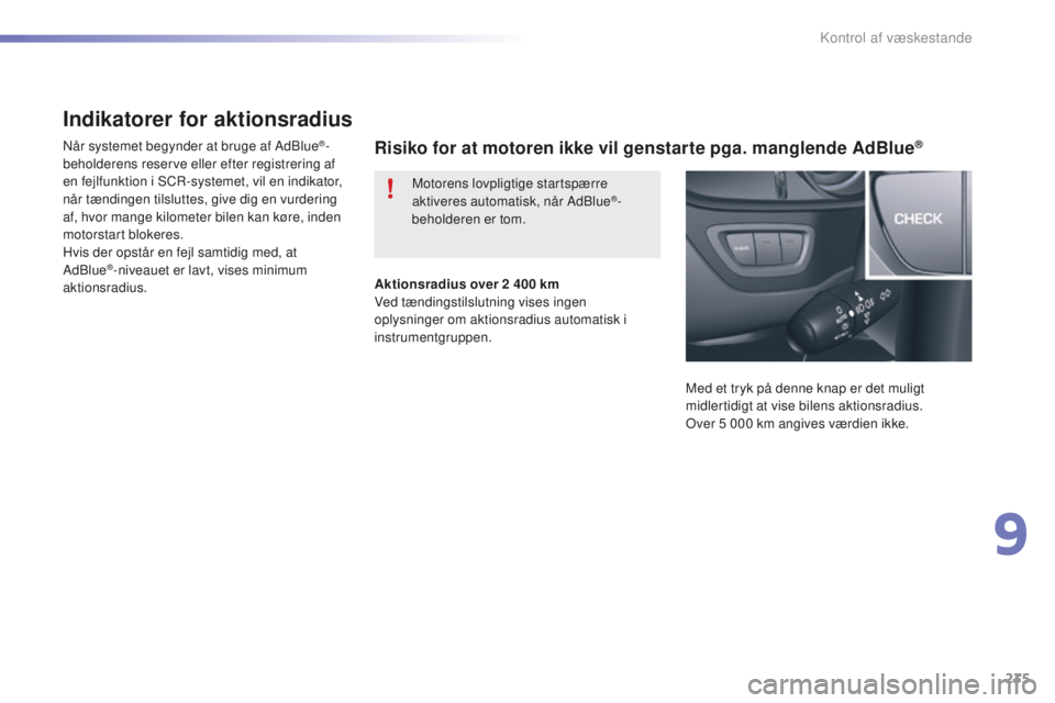 CITROEN C5 2016  InstruktionsbØger (in Danish) 235
C5_da_Chap09_verification_ed01-2015
Indikatorer for aktionsradius
når systemet begynder at bruge af Adblue®-
beholderens reserve eller efter registrering af 
en fejlfunktion i 
s
Cr-

systemet, 