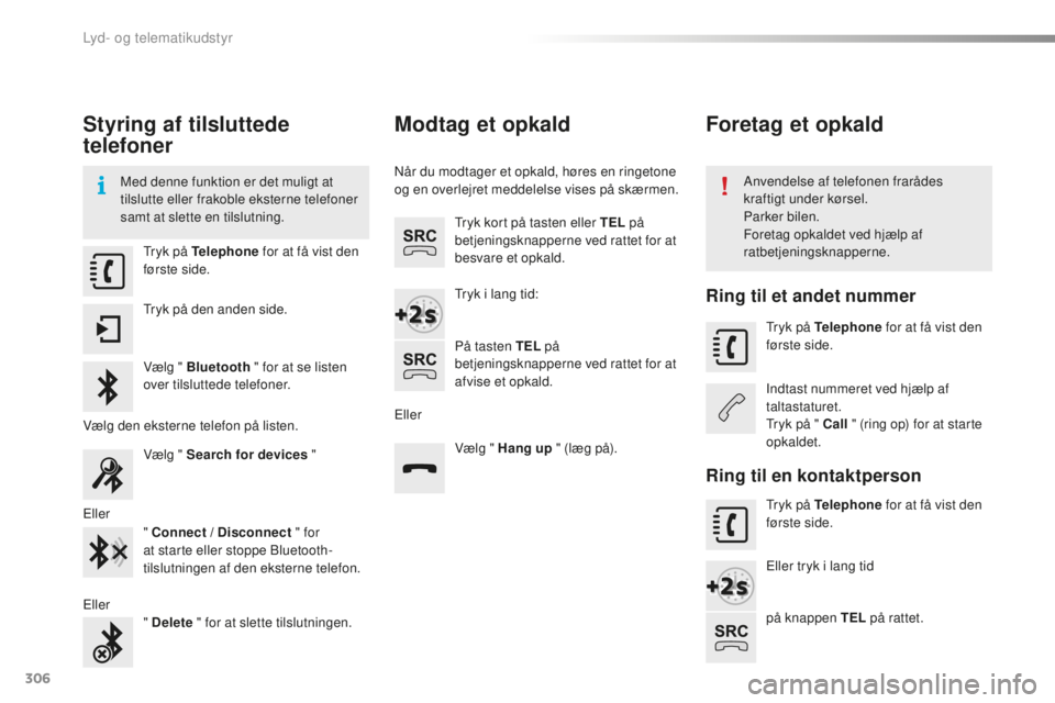CITROEN C5 2016 InstruktionsbØger (in Danish) 306
C5_da_Chap11b_sMEgplus_ed01-2015
Styring af tilsluttede
telefoner
Med denne funktion er det muligt at
tilslutte eller frakoble eksterne telefoner
samt at slette en tilslutning.Anvendelse af tel CITROEN C5 2016 InstruktionsbØger (in Danish) 306
C5_da_Chap11b_sMEgplus_ed01-2015
Styring af tilsluttede
telefoner
Med denne funktion er det muligt at
tilslutte eller frakoble eksterne telefoner
samt at slette en tilslutning.Anvendelse af tel