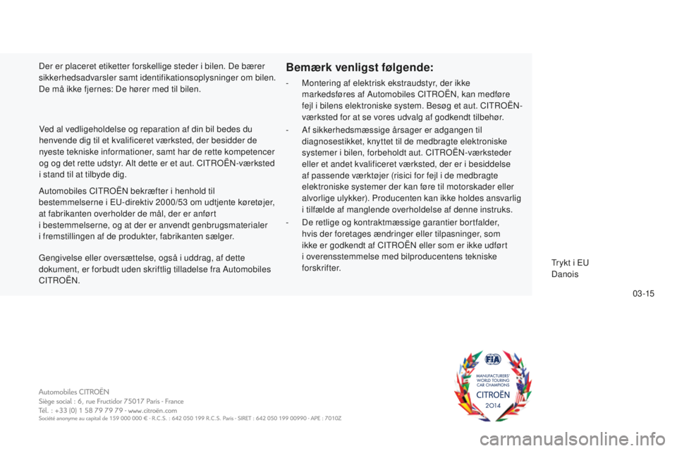 CITROEN C5 2016  InstruktionsbØger (in Danish) 0 3 -15
C5_da_Chap13_couv-fin_ed01-2015
Automobiles CItroËn  bekræfter i henhold til 
bestemmelserne i Eu- direktiv 2000/53   om udtjente køretøjer, 
at fabrikanten overholder de mål, der er anf