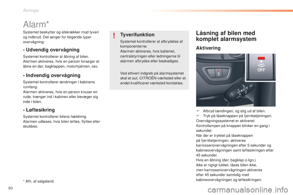 CITROEN C5 2016 InstruktionsbØger (in Danish) 50
C5_da_Chap02_ouverture_ed01-2015
Alarm*
- Udvendig overvågning
systemet kontrollerer al åbning af bilen.
Alarmen aktiveres, hvis en person forsøger at
åbne en dør, bagklappen, motorhjelmen, o CITROEN C5 2016 InstruktionsbØger (in Danish) 50
C5_da_Chap02_ouverture_ed01-2015
Alarm*
- Udvendig overvågning
systemet kontrollerer al åbning af bilen.
Alarmen aktiveres, hvis en person forsøger at
åbne en dør, bagklappen, motorhjelmen, o