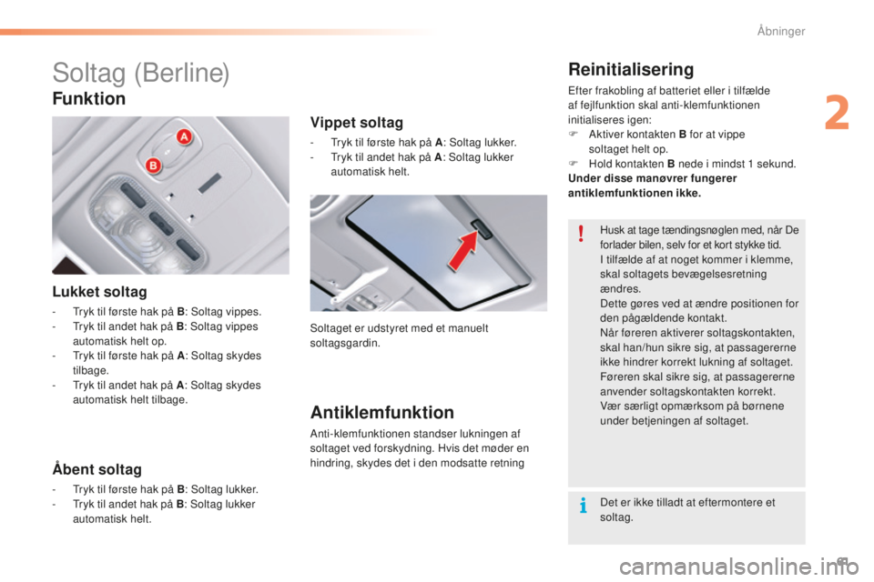 CITROEN C5 2016 InstruktionsbØger (in Danish) 61
C5_da_Chap02_ouverture_ed01-2015
soltag (berline)
Lukket soltag
- tryk til første hak på B : s oltag vippes.
- tr yk til andet hak på B :
so ltag vippes
automatisk helt op.
-
t
r
yk til CITROEN C5 2016 InstruktionsbØger (in Danish) 61
C5_da_Chap02_ouverture_ed01-2015
soltag (berline)
Lukket soltag
- tryk til første hak på B : s oltag vippes.
- tr yk til andet hak på B :
so ltag vippes
automatisk helt op.
-
t
r
yk til