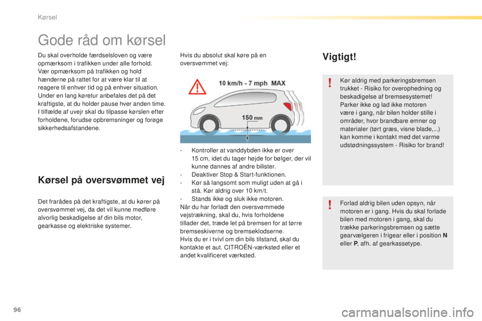 CITROEN C5 2016 InstruktionsbØger (in Danish) 96
C5_da_Chap04_conduite_ed01-2015
Du skal overholde færdselsloven og være
opmærksom i trafikken under alle forhold.
Vær opmærksom på trafikken og hold
hænderne på rattet for at være klar t CITROEN C5 2016 InstruktionsbØger (in Danish) 96
C5_da_Chap04_conduite_ed01-2015
Du skal overholde færdselsloven og være
opmærksom i trafikken under alle forhold.
Vær opmærksom på trafikken og hold
hænderne på rattet for at være klar t