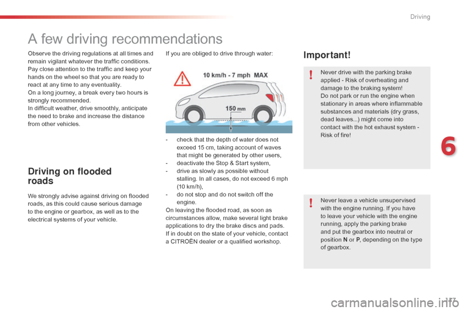 Citroen C4 CACTUS RHD 2015 1.G Owners Manual 117
A few driving recommendations
Observe the driving regulations at all times and remain v igilant w hatever t he t raffic c onditions.
Pay
 c

lose
 a
 ttention
 t
 o
 t
 he
 t
