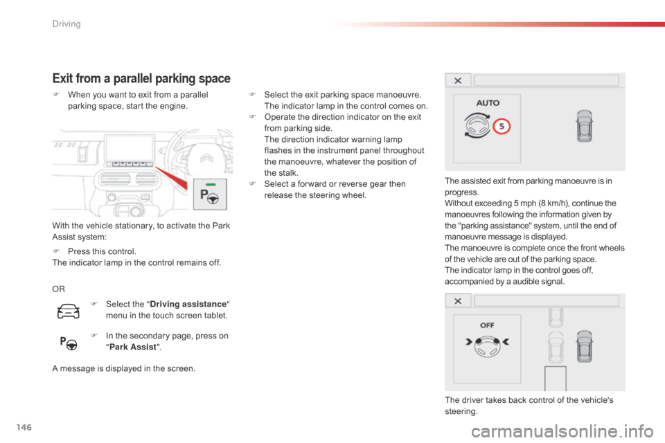 Citroen C4 CACTUS RHD 2015 1.G Owners Manual 146
Exit from a parallel parking space
With the vehicle stationary, to activate the Park Assist s ystem:
F
Wh
en
y
ou
w
ant
t
o
e
xit
f
rom
a p
arallel
pa
rking
s
Citroen C4 CACTUS RHD 2015 1.G Owners Manual 146
Exit from a parallel parking space
With the vehicle stationary, to activate the Park Assist s ystem:
F
Wh
en
y
ou
w
ant
t
o
e
xit
f
rom
a p
arallel
pa
rking
s