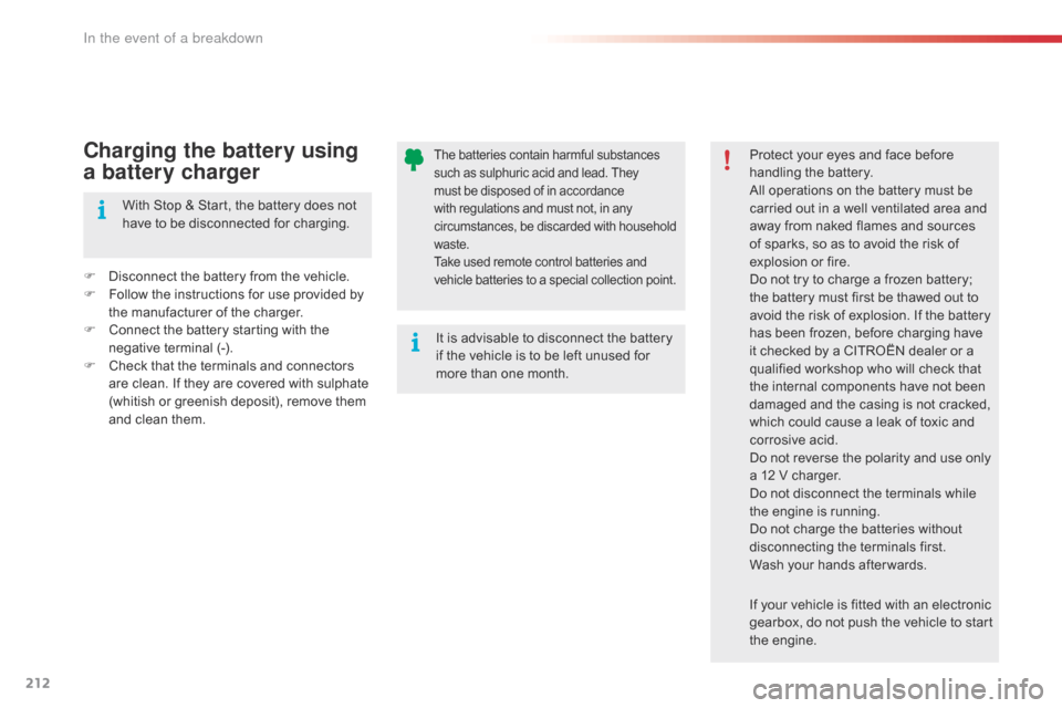 Citroen C4 CACTUS RHD 2015 1.G Owners Manual 212
The batteries contain harmful substances such a s s ulphuric a cid a nd l ead. T hey mu

st
 b
 e
 d
 isposed
 o
 f
 i
 n
 a
 ccordance
 wi

th
 r
 egulations
 a
 nd
 m
 ust
