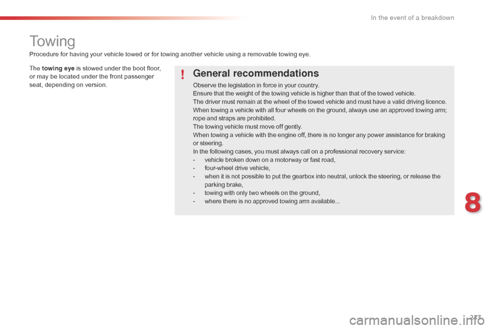Citroen C4 CACTUS RHD 2015 1.G Owners Manual 213
To w i n g
General recommendations
Observe the legislation in force in your country.
En sure t hat t he w eight o f t he t owing v ehicle i s h igher t han t hat o f t he t ow