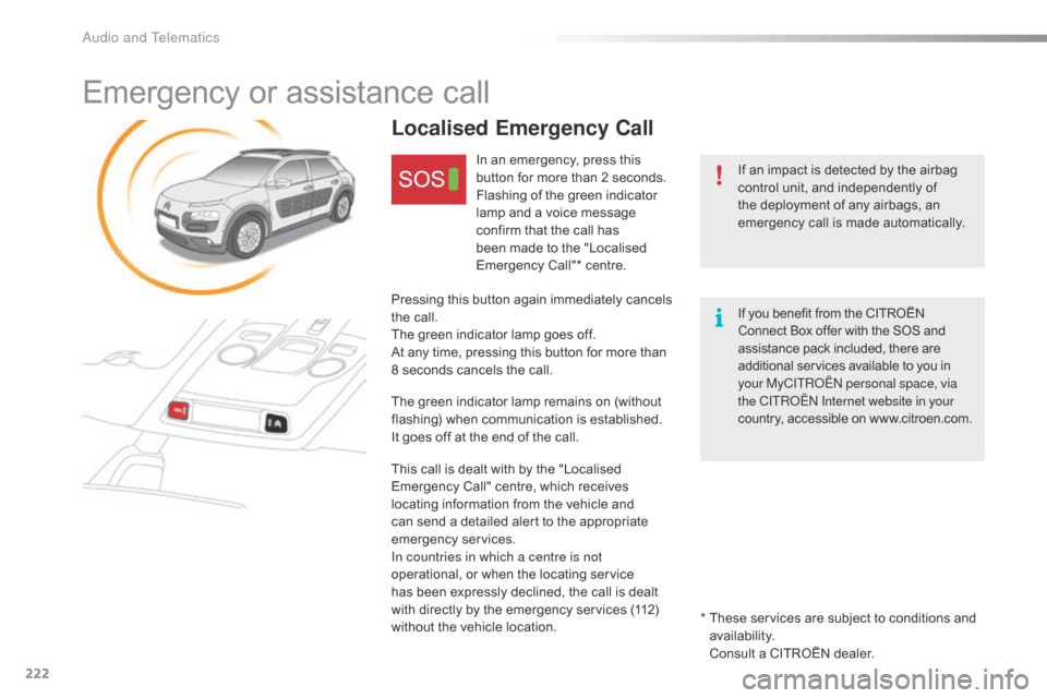 Citroen C4 CACTUS RHD 2015 1.G Owners Manual 222
Emergency or assistance call
If an impact is detected by the airbag control u nit, a nd i ndependently o f th
e
 d
eployment
 o
f
 a
ny
 a
irbags,
 a
n
 em
ergency
 c Citroen C4 CACTUS RHD 2015 1.G Owners Manual 222
Emergency or assistance call
If an impact is detected by the airbag control u nit, a nd i ndependently o f th
e
 d
eployment
 o
f
 a
ny
 a
irbags,
 a
n
 em
ergency
 c