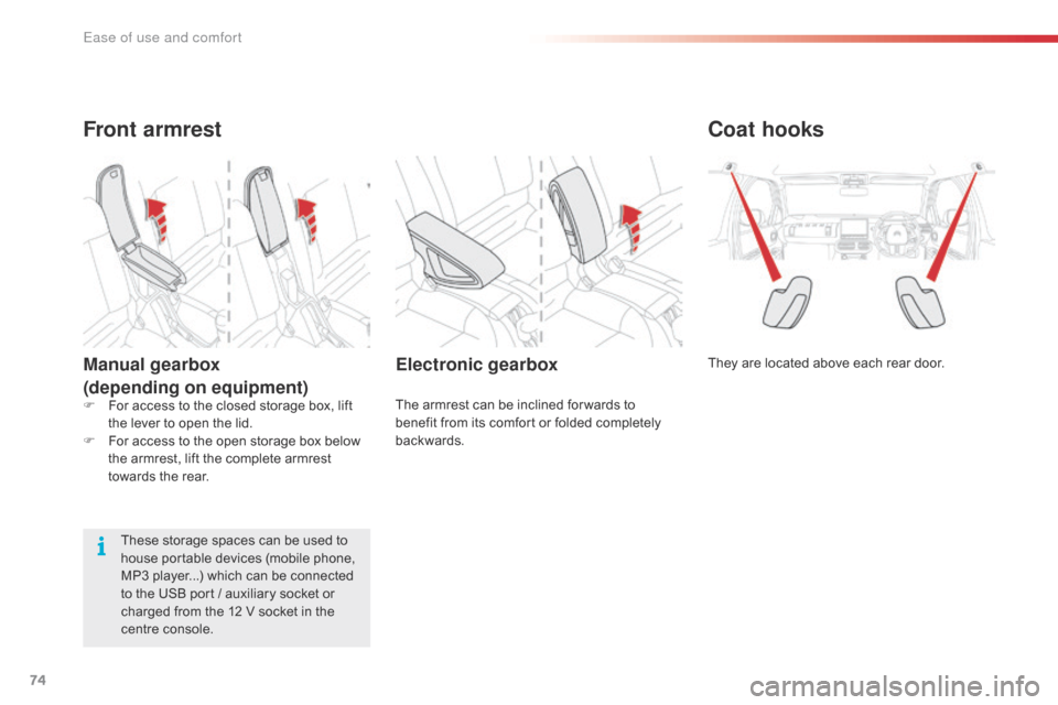Citroen C4 CACTUS RHD 2015 1.G Owners Manual 74
Coat hooks
They are located above each rear door.Electronic gearbox
The armrest can be inclined for wards to benefit f rom i ts c omfort o r f olded c ompletely bac

kwards.
Fro