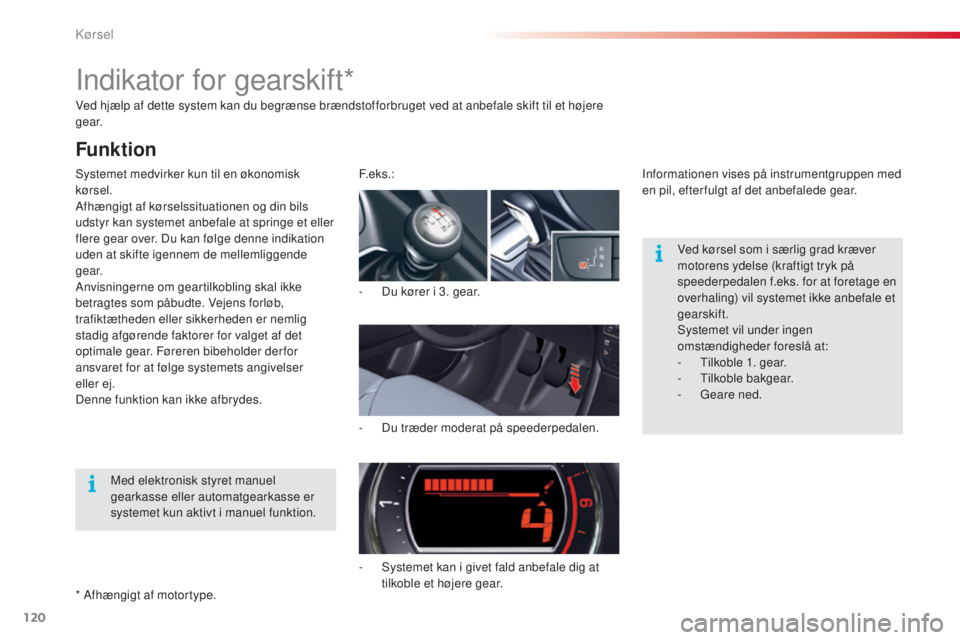 CITROEN C5 2015 InstruktionsbØger (in Danish) 120
C5_da_Chap04_conduite_ed01-2014
Ved hjælp af dette system kan du begrænse brændstofforbruget ved at anbefale skift til et højere
g e a r.
sy
stemet medvirker kun til en økonomisk
kørsel.
A CITROEN C5 2015 InstruktionsbØger (in Danish) 120
C5_da_Chap04_conduite_ed01-2014
Ved hjælp af dette system kan du begrænse brændstofforbruget ved at anbefale skift til et højere
g e a r.
sy
stemet medvirker kun til en økonomisk
kørsel.
A