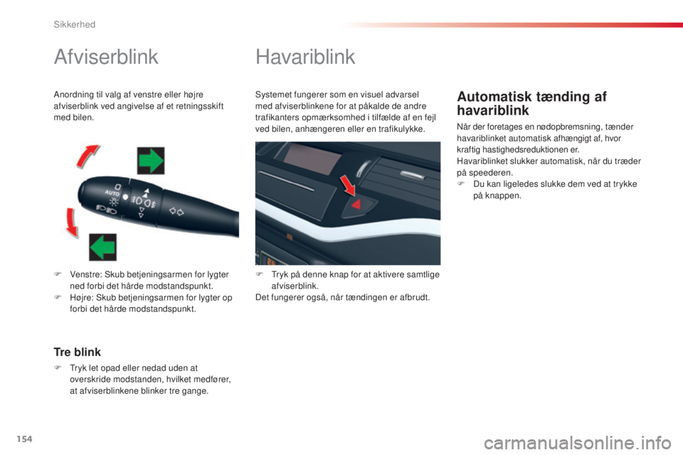 CITROEN C5 2015 InstruktionsbØger (in Danish) 154
C5_da_Chap06_securite_ed01-2014
Afviserblink
F Venstre: sk ub betjeningsarmen for lygter
ned forbi det hårde modstandspunkt.
F
H
øjre: s
k
ub betjeningsarmen for lygter op
forbi det hård CITROEN C5 2015 InstruktionsbØger (in Danish) 154
C5_da_Chap06_securite_ed01-2014
Afviserblink
F Venstre: sk ub betjeningsarmen for lygter
ned forbi det hårde modstandspunkt.
F
H
øjre: s
k
ub betjeningsarmen for lygter op
forbi det hård
