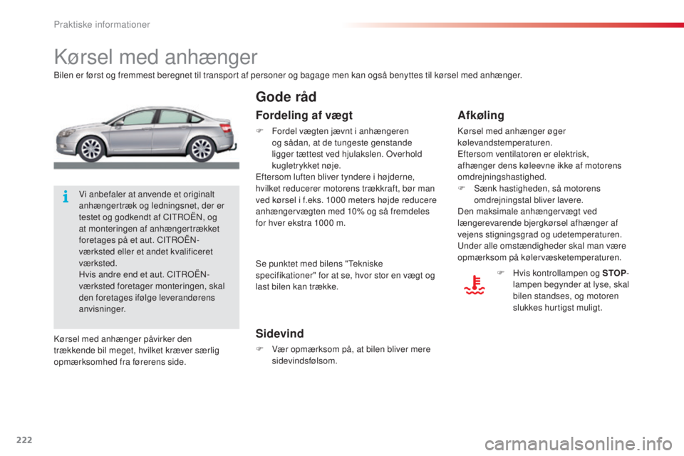 CITROEN C5 2015  InstruktionsbØger (in Danish) 222
C5_da_Chap08_information_ed01-2014
kørsel med anhænger
bilen er først og fremmest beregnet til transport af personer og bagage men kan også benyttes til kørsel med anhænger.
Sidevind
F Vær 
