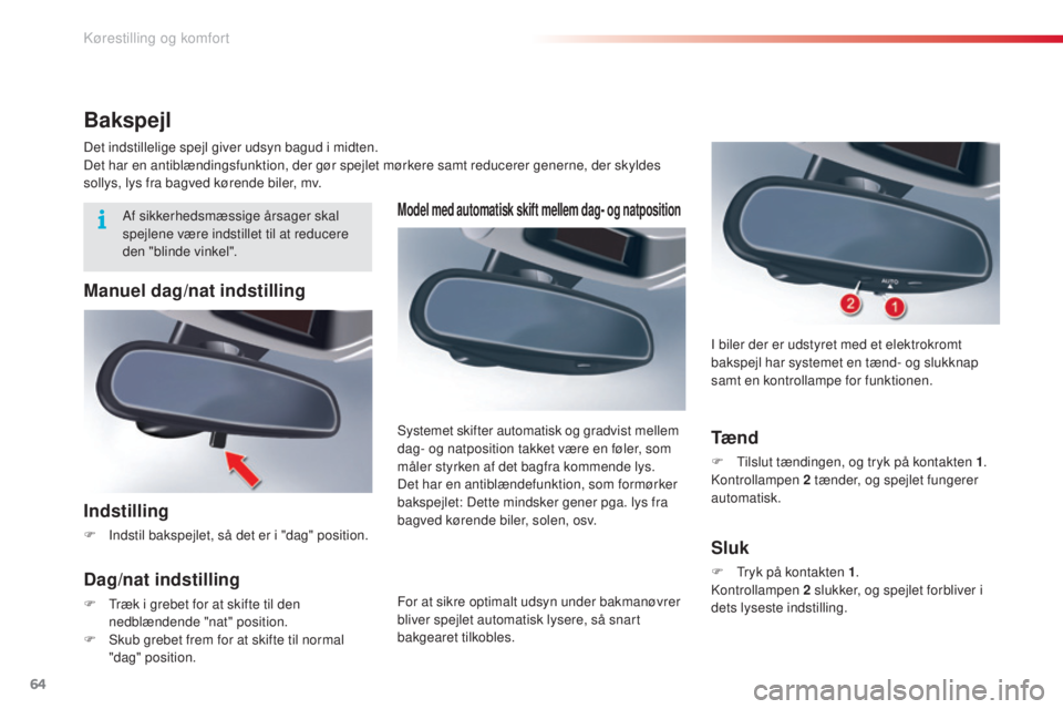 CITROEN C5 2015 InstruktionsbØger (in Danish) 64
C5_da_Chap03_ergo-et-confort_ed01-2014
Model med automatisk skift mellem dag- og natposition
For at sikre optimalt udsyn under bakmanøvrer
bliver spejlet automatisk lysere, så snart
bakgearet t CITROEN C5 2015 InstruktionsbØger (in Danish) 64
C5_da_Chap03_ergo-et-confort_ed01-2014
Model med automatisk skift mellem dag- og natposition
For at sikre optimalt udsyn under bakmanøvrer
bliver spejlet automatisk lysere, så snart
bakgearet t