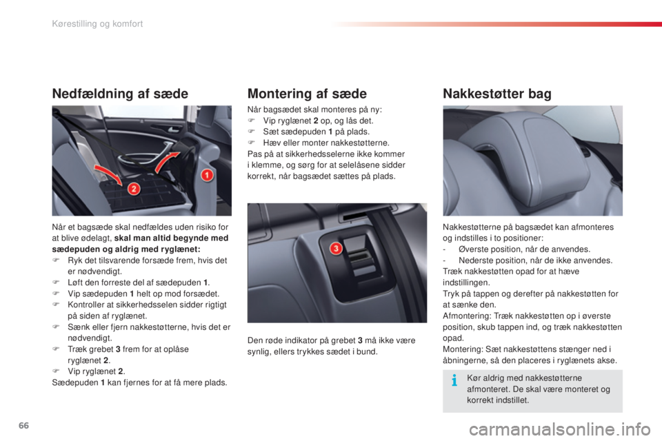 CITROEN C5 2015 InstruktionsbØger (in Danish) 66
C5_da_Chap03_ergo-et-confort_ed01-2014
Nakkestøtter bag
nakkestøtterne på bagsædet kan afmonteres
og indstilles i to positioner:
-
Ø
verste position, når de anvendes.
-
n
e
derste posit CITROEN C5 2015 InstruktionsbØger (in Danish) 66
C5_da_Chap03_ergo-et-confort_ed01-2014
Nakkestøtter bag
nakkestøtterne på bagsædet kan afmonteres
og indstilles i to positioner:
-
Ø
verste position, når de anvendes.
-
n
e
derste posit