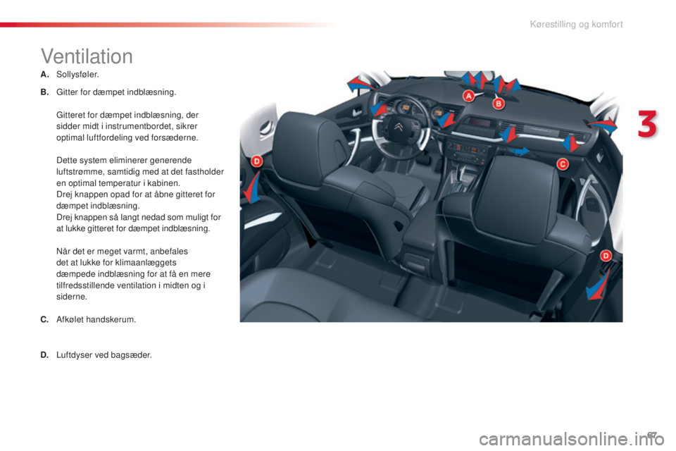 CITROEN C5 2015 InstruktionsbØger (in Danish) 67
C5_da_Chap03_ergo-et-confort_ed01-2014
Ventilation
A. sollysføler.
B.
g
it
ter for dæmpet indblæsning.
g
i
tteret for dæmpet indblæsning, der
sidder midt i instrumentbordet, sikrer
op CITROEN C5 2015 InstruktionsbØger (in Danish) 67
C5_da_Chap03_ergo-et-confort_ed01-2014
Ventilation
A. sollysføler.
B.
g
it
ter for dæmpet indblæsning.
g
i
tteret for dæmpet indblæsning, der
sidder midt i instrumentbordet, sikrer
op