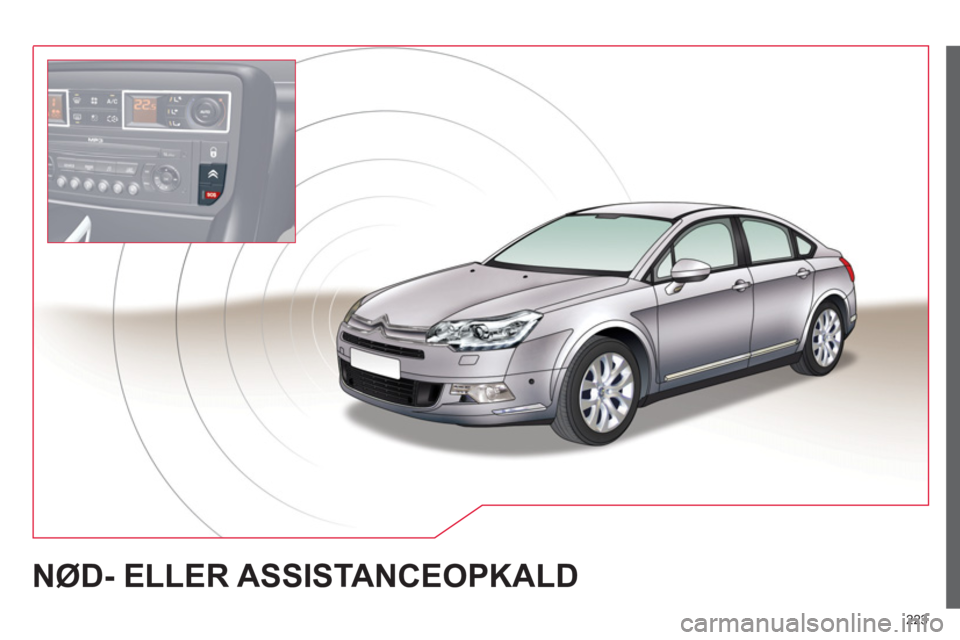 CITROEN C5 2014 InstruktionsbØger (in Danish) 223
NØD- ELLER ASSISTANCEOPKALD CITROEN C5 2014 InstruktionsbØger (in Danish) 223
NØD- ELLER ASSISTANCEOPKALD