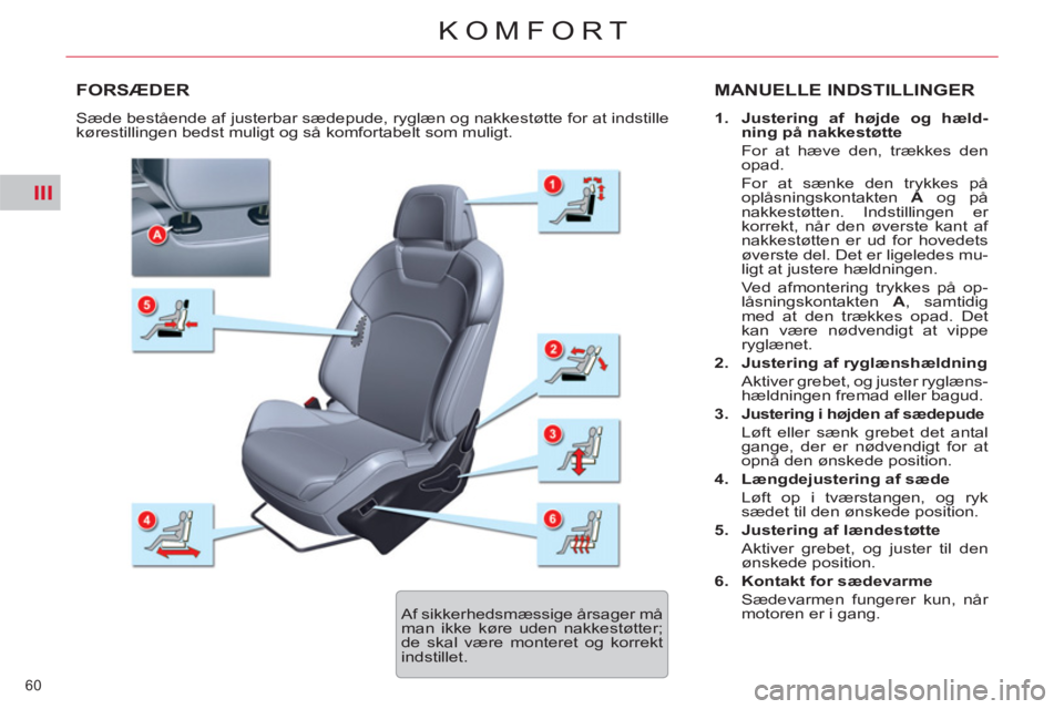 CITROEN C5 2014 InstruktionsbØger (in Danish) III
60
KOMFORT
FORSÆDER MANUELLE INDSTILLINGER
1.
Justering af højde og hæld-
ning på nakkestøtte
For at hæve den, trækkes den
opad.
For at sænke den trykkes på
opl CITROEN C5 2014 InstruktionsbØger (in Danish) III
60
KOMFORT
FORSÆDER MANUELLE INDSTILLINGER
1.
Justering af højde og hæld-
ning på nakkestøtte
For at hæve den, trækkes den
opad.
For at sænke den trykkes på
opl