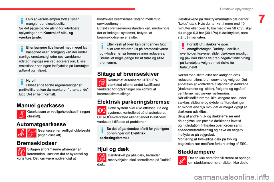 CITROEN C5 AIRCROSS 2022 InstruktionsbØger (in Danish) 171
Praktiske oplysninger
7Hvis advarselslampen fortsat lyser,
mangler der dieseladditiv.
Se det pågældende afsnit for yderligere
oplysninger om Kontrol af olie- og
væskestande .
Efter længere CITROEN C5 AIRCROSS 2022 InstruktionsbØger (in Danish) 171
Praktiske oplysninger
7Hvis advarselslampen fortsat lyser,
mangler der dieseladditiv.
Se det pågældende afsnit for yderligere
oplysninger om Kontrol af olie- og
væskestande .
Efter længere