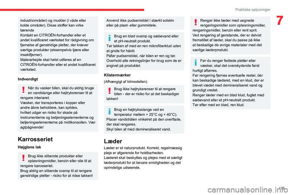 CITROEN C5 AIRCROSS 2022 InstruktionsbØger (in Danish) 175
Praktiske oplysninger
7industriområder) og mudder (i våde eller
kolde områder). Disse stoffer kan virke
tærende
Kontakt en CITROËN-forhandler eller et
andet kvalificeret værksted for råd CITROEN C5 AIRCROSS 2022 InstruktionsbØger (in Danish) 175
Praktiske oplysninger
7industriområder) og mudder (i våde eller
kolde områder). Disse stoffer kan virke
tærende
Kontakt en CITROËN-forhandler eller et
andet kvalificeret værksted for råd