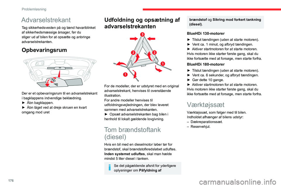 CITROEN C5 AIRCROSS 2022 InstruktionsbØger (in Danish) 176
Problemløsning
Advarselstrekant
Tag sikkerhedsvesten på og tænd havariblinket
af sikkerhedsmæssige årsager, før du
stiger ud af bilen for at opsætte og anbringe
advarselstrekanten.
Opbev CITROEN C5 AIRCROSS 2022 InstruktionsbØger (in Danish) 176
Problemløsning
Advarselstrekant
Tag sikkerhedsvesten på og tænd havariblinket
af sikkerhedsmæssige årsager, før du
stiger ud af bilen for at opsætte og anbringe
advarselstrekanten.
Opbev