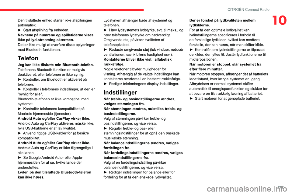 CITROEN C5 AIRCROSS 2022 InstruktionsbØger (in Danish) 217
CITROËN Connect Radio
10Den tilsluttede enhed starter ikke afspilningen
automatisk.
►
Start afspilning fra enheden.
Navnene på numrene og spilletiderne vises
ikke på lyd-streaming-skærmen CITROEN C5 AIRCROSS 2022 InstruktionsbØger (in Danish) 217
CITROËN Connect Radio
10Den tilsluttede enhed starter ikke afspilningen
automatisk.
►
Start afspilning fra enheden.
Navnene på numrene og spilletiderne vises
ikke på lyd-streaming-skærmen