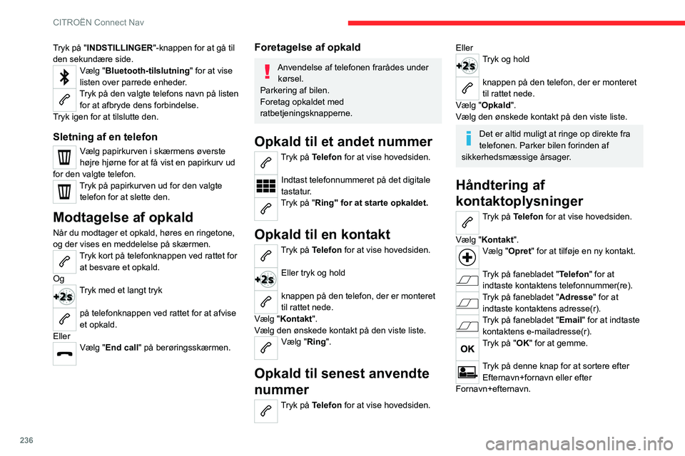 CITROEN C5 AIRCROSS 2022 InstruktionsbØger (in Danish) 236
CITROËN Connect Nav
Tryk på "INDSTILLINGER"-knappen for at gå til
den sekundære side.
Vælg "Bluetooth-tilslutning" for at vise
listen over parrede enheder.
Tryk på den valg CITROEN C5 AIRCROSS 2022 InstruktionsbØger (in Danish) 236
CITROËN Connect Nav
Tryk på "INDSTILLINGER"-knappen for at gå til
den sekundære side.
Vælg "Bluetooth-tilslutning" for at vise
listen over parrede enheder.
Tryk på den valg