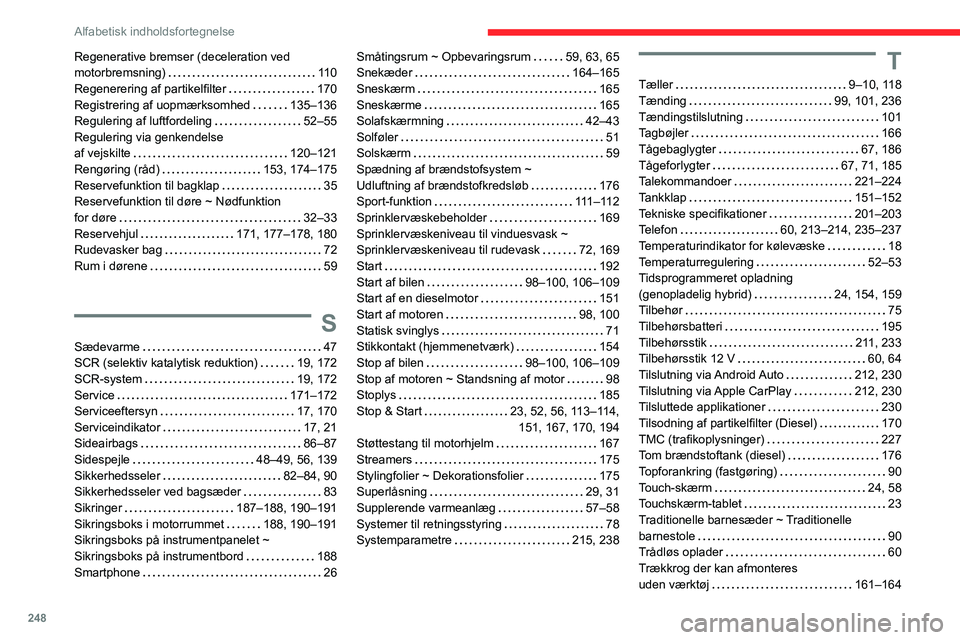 CITROEN C5 AIRCROSS 2022 InstruktionsbØger (in Danish) 248
Alfabetisk indholdsfortegnelse
Regenerative bremser (deceleration ved
motorbremsning)
11 0
Regenerering af partikelfilter
170
Registrering af uopmærksomhed
135–136
Regulering af CITROEN C5 AIRCROSS 2022 InstruktionsbØger (in Danish) 248
Alfabetisk indholdsfortegnelse
Regenerative bremser (deceleration ved
motorbremsning)
11 0
Regenerering af partikelfilter
170
Registrering af uopmærksomhed
135–136
Regulering af