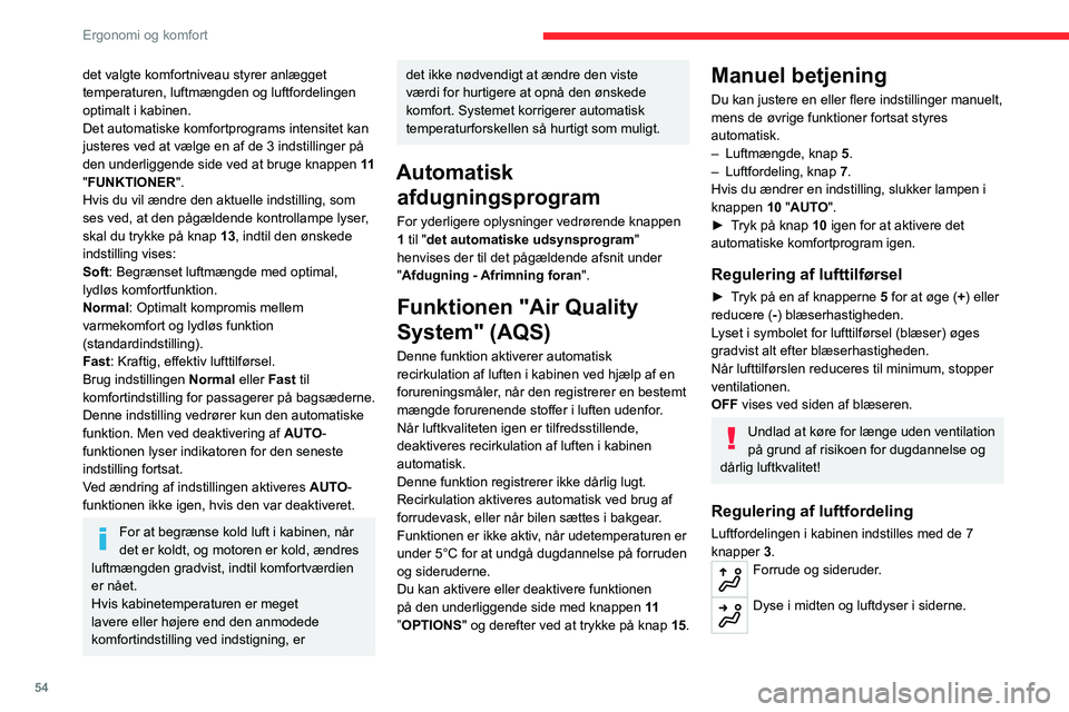 CITROEN C5 AIRCROSS 2022 InstruktionsbØger (in Danish) 54
Ergonomi og komfort
Fodrum.
Hver gang du trykker på en knap, aktiveres eller
deaktiveres funktionen. Kontrollampen lyser, når
knappen aktiveres. De 3 knapper kan aktiveres
samtidig for jævn CITROEN C5 AIRCROSS 2022 InstruktionsbØger (in Danish) 54
Ergonomi og komfort
Fodrum.
Hver gang du trykker på en knap, aktiveres eller
deaktiveres funktionen. Kontrollampen lyser, når
knappen aktiveres. De 3 knapper kan aktiveres
samtidig for jævn