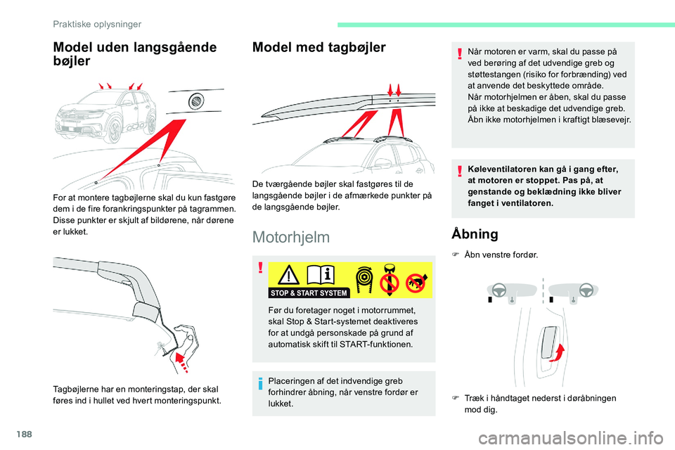 CITROEN C5 AIRCROSS 2020 InstruktionsbØger (in Danish) 188
Motorhjelm
Placeringen af det indvendige greb
forhindrer åbning, når venstre fordør er
lukket.Når motoren er varm, skal du passe på
ved berøring af det udvendige greb og
støttestangen ( CITROEN C5 AIRCROSS 2020 InstruktionsbØger (in Danish) 188
Motorhjelm
Placeringen af det indvendige greb
forhindrer åbning, når venstre fordør er
lukket.Når motoren er varm, skal du passe på
ved berøring af det udvendige greb og
støttestangen (