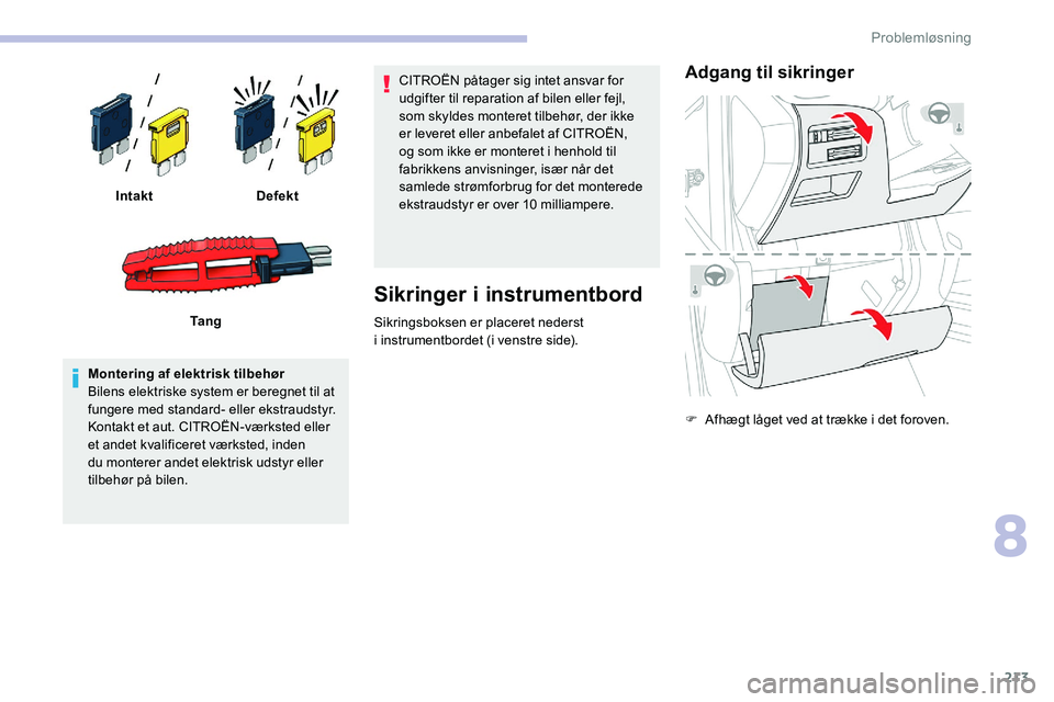 CITROEN C5 AIRCROSS 2020 InstruktionsbØger (in Danish) 213
Montering af elektrisk tilbehør
Bilens elektriske system er beregnet til at
fungere med standard- eller ekstraudstyr.
Kontakt et aut. CITROËN-værksted eller
et andet kvalificeret værksted, i CITROEN C5 AIRCROSS 2020 InstruktionsbØger (in Danish) 213
Montering af elektrisk tilbehør
Bilens elektriske system er beregnet til at
fungere med standard- eller ekstraudstyr.
Kontakt et aut. CITROËN-værksted eller
et andet kvalificeret værksted, i