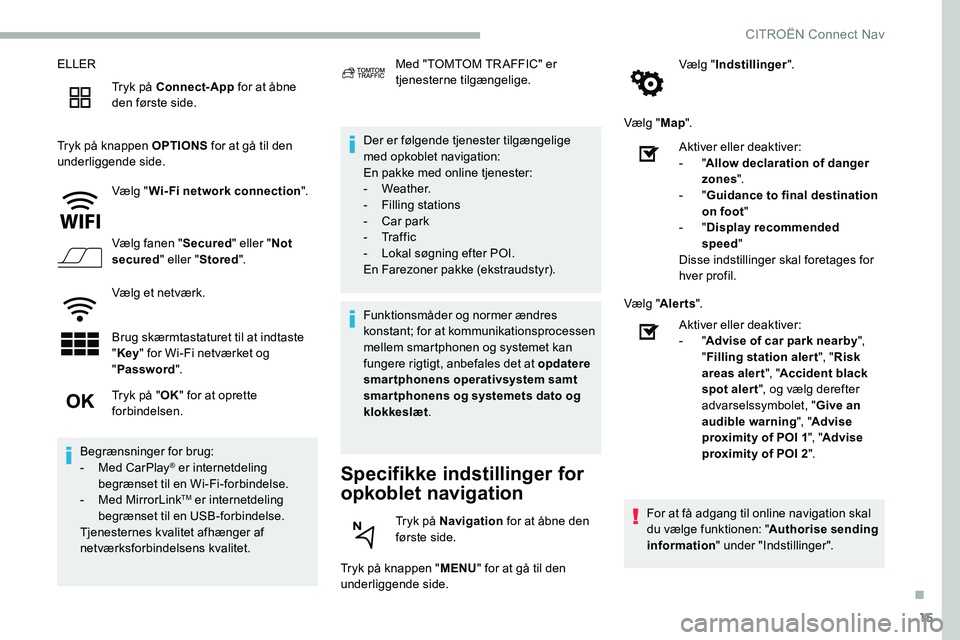 CITROEN C5 AIRCROSS 2020 InstruktionsbØger (in Danish) 15
ELLERTryk på Connect-App for at åbne
den første side.
Tryk på knappen OPTIONS for at gå til den
underliggende side.
Vælg "Wi-Fi network connection ".
Vælg fanen " Secured" CITROEN C5 AIRCROSS 2020 InstruktionsbØger (in Danish) 15
ELLERTryk på Connect-App for at åbne
den første side.
Tryk på knappen OPTIONS for at gå til den
underliggende side.
Vælg "Wi-Fi network connection ".
Vælg fanen " Secured"
