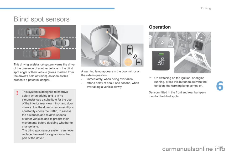 Citroen C4 RHD 2015 2.G Owners Manual 191
Blind spot sensors
This driving assistance system warns the driver of the p resence o f a nother v ehicle i n t he b lind sp
ot
 a
ngle
 o
f
 t
heir
 v
ehicle
 (
areas Citroen C4 RHD 2015 2.G Owners Manual 191
Blind spot sensors
This driving assistance system warns the driver of the p resence o f a nother v ehicle i n t he b lind sp
ot
 a
ngle
 o
f
 t
heir
 v
ehicle
 (
areas