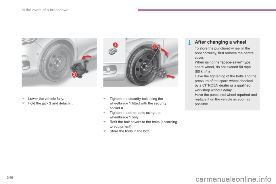 Citroen C4 RHD 2015 2.G Owners Manual 246
F Tighten the s ecurity b olt u sing t he wh
eelbrace 1 f itted w ith t he s ecurity so
cket 4.
F
 Ti
ghten
 t
he
 o
ther
 b
olts
 u
sing
 t
he
 wh
eelbrace 1
 o n
l Citroen C4 RHD 2015 2.G Owners Manual 246
F Tighten the s ecurity b olt u sing t he wh
eelbrace 1 f itted w ith t he s ecurity so
cket 4.
F
 Ti
ghten
 t
he
 o
ther
 b
olts
 u
sing
 t
he
 wh
eelbrace 1
 o n
l