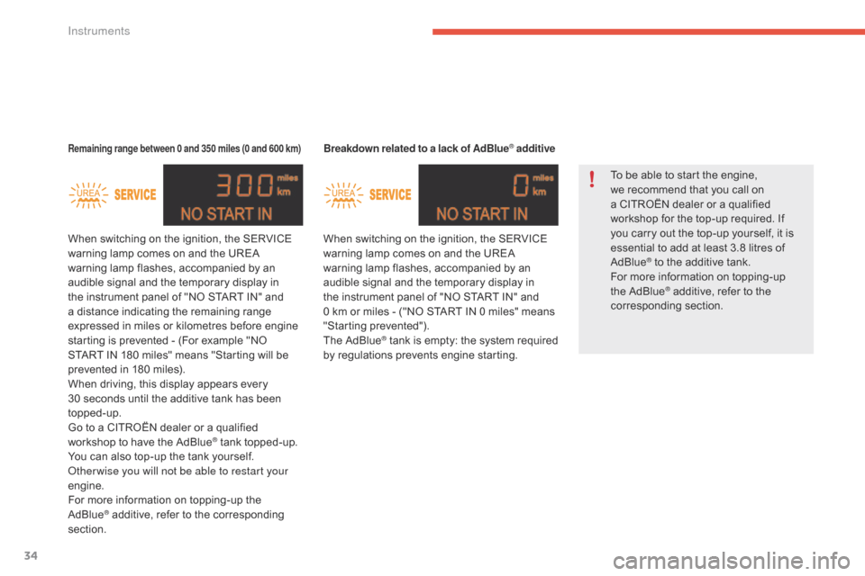Citroen C4 RHD 2015 2.G Owners Guide 34
Breakdown related to a lack of AdBlue® additive
When switching on the ignition, the SERVICE wa
rning l amp c omes o n a nd t he U REA wa
rning
 l
amp
 f
lashes,
 a
ccompanied
Citroen C4 RHD 2015 2.G Owners Guide 34
Breakdown related to a lack of AdBlue® additive
When switching on the ignition, the SERVICE wa
rning l amp c omes o n a nd t he U REA wa
rning
 l
amp
 f
lashes,
 a
ccompanied