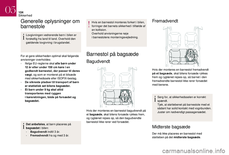 CITROEN DS3 2018 InstruktionsbØger (in Danish) 104
Generelle oplysninger om
barnestole
Lovgivningen vedrørende børn i bilen er
f orskellig fra land til land. Overhold den
gældende lovgivning i
brugslandet.
For at gøre sikkerheden optimal CITROEN DS3 2018 InstruktionsbØger (in Danish) 104
Generelle oplysninger om
barnestole
Lovgivningen vedrørende børn i bilen er
f orskellig fra land til land. Overhold den
gældende lovgivning i
brugslandet.
For at gøre sikkerheden optimal