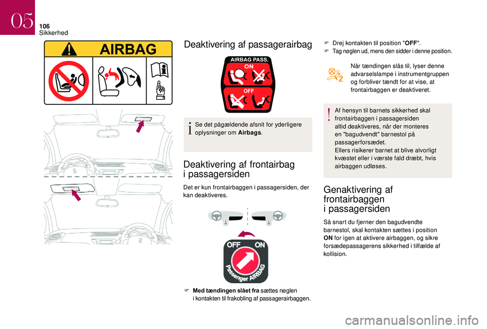 CITROEN DS3 2018 InstruktionsbØger (in Danish) 106
Se det pågældende afsnit for yderligere
oplysninger om Airbags.
Deaktivering af frontairbag
i
passagersiden
Det er kun frontairbaggen i passagersiden, der
k an deaktiveres. F
D
rej kont CITROEN DS3 2018 InstruktionsbØger (in Danish) 106
Se det pågældende afsnit for yderligere
oplysninger om Airbags.
Deaktivering af frontairbag
i
passagersiden
Det er kun frontairbaggen i passagersiden, der
k an deaktiveres. F
D
rej kont