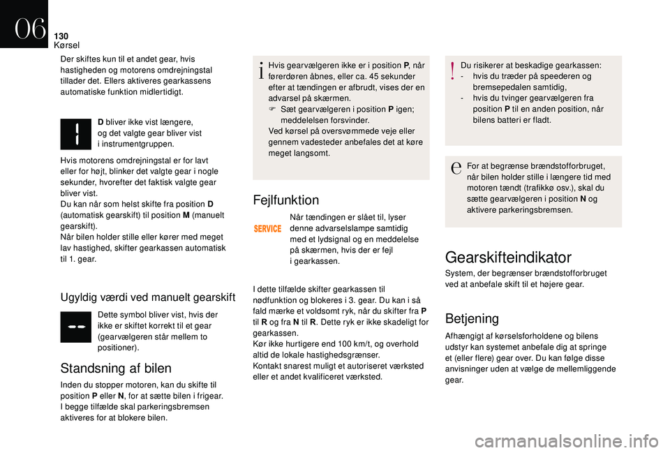CITROEN DS3 2018 InstruktionsbØger (in Danish) 130
D bliver ikke vist længere,
og det valgte gear bliver vist
i
instrumentgruppen.
Hvis motorens omdrejningstal er for lavt
eller for højt, blinker det valgte gear i
nogle
sekunder, hvoreft CITROEN DS3 2018 InstruktionsbØger (in Danish) 130
D bliver ikke vist længere,
og det valgte gear bliver vist
i
instrumentgruppen.
Hvis motorens omdrejningstal er for lavt
eller for højt, blinker det valgte gear i
nogle
sekunder, hvoreft