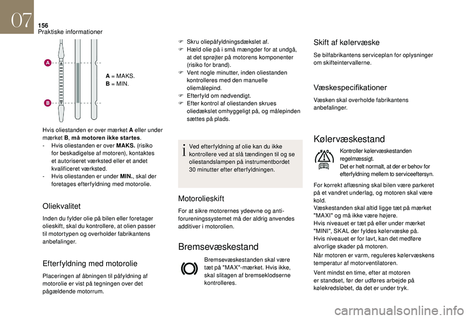 CITROEN DS3 2018 InstruktionsbØger (in Danish) 156
A = MAKS.
B = MIN.
Hvis oliestanden er over mærket A eller under
mærket B , må motoren ikke star tes .
-
H
vis oliestanden er over MAKS. (risiko
for beskadigelse af motoren), kontaktes
e CITROEN DS3 2018 InstruktionsbØger (in Danish) 156
A = MAKS.
B = MIN.
Hvis oliestanden er over mærket A eller under
mærket B , må motoren ikke star tes .
-
H
vis oliestanden er over MAKS. (risiko
for beskadigelse af motoren), kontaktes
e