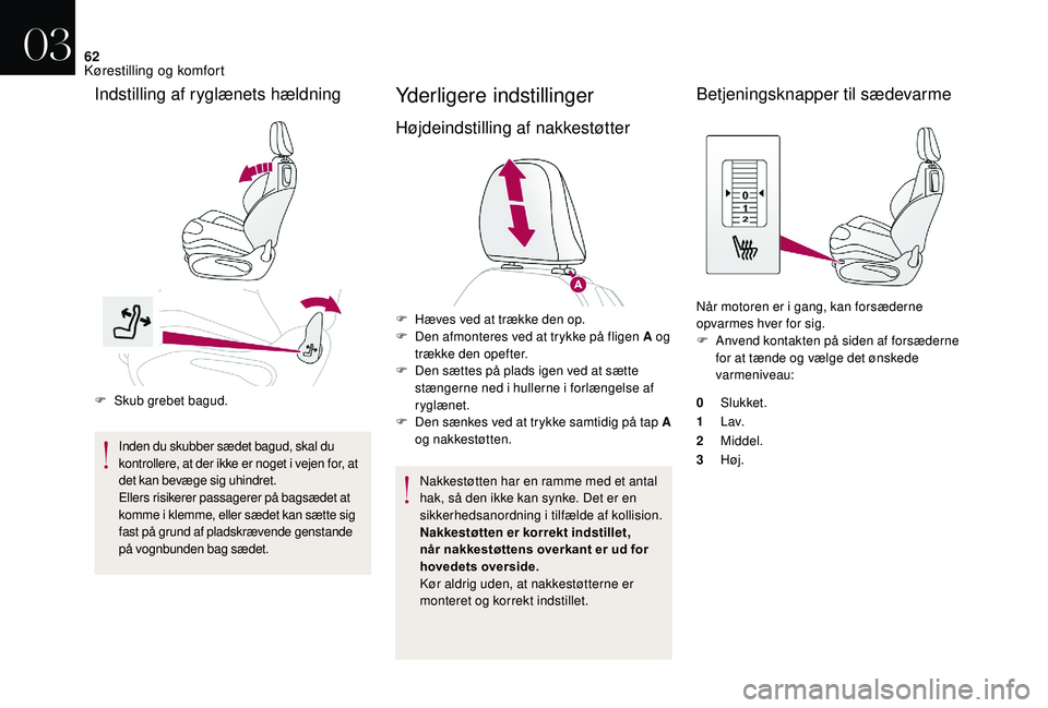 CITROEN DS3 CABRIO 2018 InstruktionsbØger (in Danish) 62
F Skub grebet bagud.Inden du skubber sædet bagud, skal du
kontrollere, at der ikke er noget i
vejen for, at
det kan bevæge sig uhindret.
Ellers risikerer passagerer på bagsædet at
komme i
CITROEN DS3 CABRIO 2018 InstruktionsbØger (in Danish) 62
F Skub grebet bagud.Inden du skubber sædet bagud, skal du
kontrollere, at der ikke er noget i
vejen for, at
det kan bevæge sig uhindret.
Ellers risikerer passagerer på bagsædet at
komme i