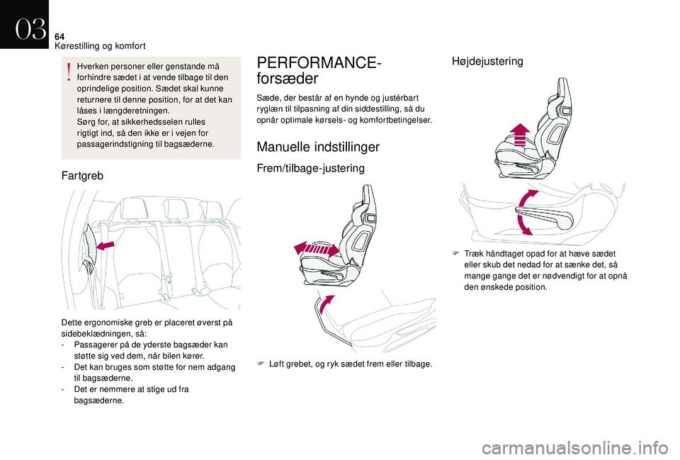 CITROEN DS3 CABRIO 2018 InstruktionsbØger (in Danish) 64
Hverken personer eller genstande må
forhindre sædet i at vende tilbage til den
oprindelige position. Sædet skal kunne
returnere til denne position, for at det kan
låses i
længderetning CITROEN DS3 CABRIO 2018 InstruktionsbØger (in Danish) 64
Hverken personer eller genstande må
forhindre sædet i at vende tilbage til den
oprindelige position. Sædet skal kunne
returnere til denne position, for at det kan
låses i
længderetning