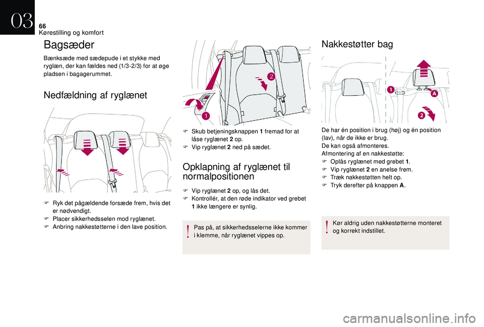 CITROEN DS3 CABRIO 2018 InstruktionsbØger (in Danish) 66
Bagsæder
Bænksæde med sædepude i et stykke med
r yglæn, der kan fældes ned (1/3 -2/3) for at øge
pladsen i
bagagerummet.
Nedfældning af ryglænet
Opklapning af ryglænet til
normalpos CITROEN DS3 CABRIO 2018 InstruktionsbØger (in Danish) 66
Bagsæder
Bænksæde med sædepude i et stykke med
r yglæn, der kan fældes ned (1/3 -2/3) for at øge
pladsen i
bagagerummet.
Nedfældning af ryglænet
Opklapning af ryglænet til
normalpos