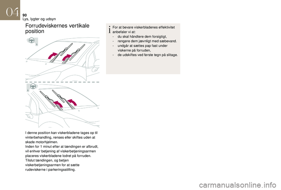 CITROEN DS3 2018 InstruktionsbØger (in Danish) 90
Forrudeviskernes vertikale
position
I denne position kan viskerbladene tages op til
vinterbehandling, renses eller skiftes uden at
skade motorhjelmen.
Inden for 1 minut efter at tændingen er a CITROEN DS3 2018 InstruktionsbØger (in Danish) 90
Forrudeviskernes vertikale
position
I denne position kan viskerbladene tages op til
vinterbehandling, renses eller skiftes uden at
skade motorhjelmen.
Inden for 1 minut efter at tændingen er a