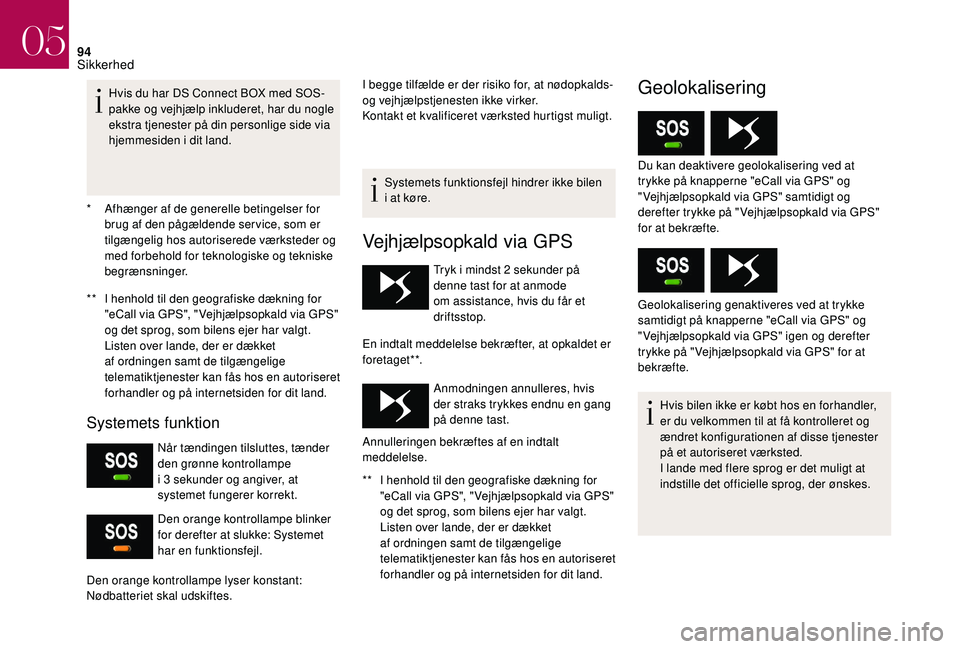 CITROEN DS3 2018 InstruktionsbØger (in Danish) 94
* Afhænger af de generelle betingelser for brug af den pågældende ser vice, som er
tilgængelig hos autoriserede værksteder og
med forbehold for teknologiske og tekniske
begrænsninger.
**
CITROEN DS3 2018 InstruktionsbØger (in Danish) 94
* Afhænger af de generelle betingelser for brug af den pågældende ser vice, som er
tilgængelig hos autoriserede værksteder og
med forbehold for teknologiske og tekniske
begrænsninger.
**