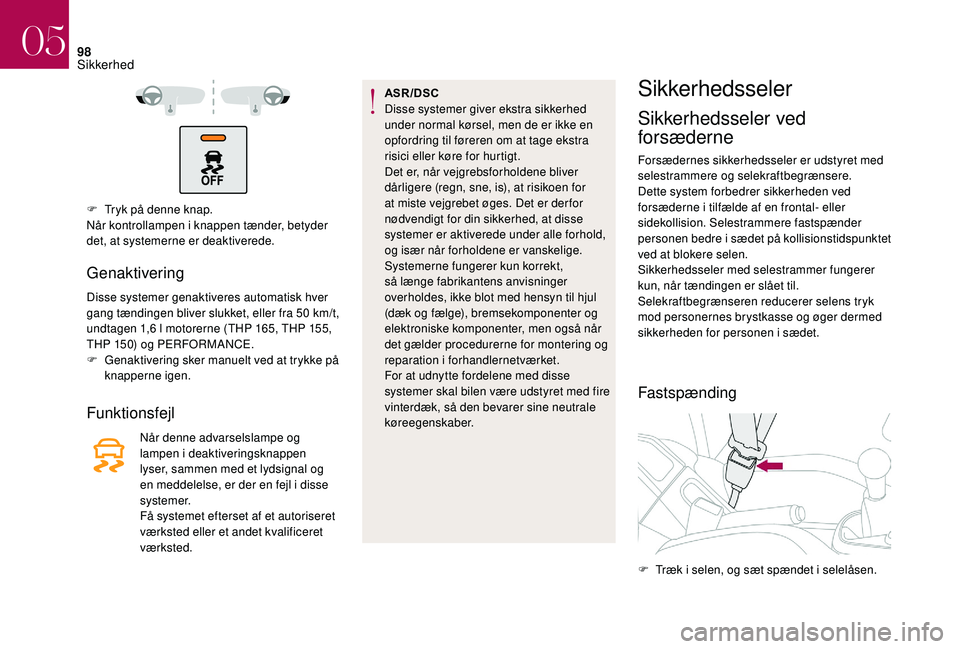CITROEN DS3 2018 InstruktionsbØger (in Danish) 98
F Tryk på denne knap.
Når kontrollampen i knappen tænder, betyder
det, at systemerne er deaktiverede.
Genaktivering
Disse systemer genaktiveres automatisk hver
gang tændingen bliver slukket, CITROEN DS3 2018 InstruktionsbØger (in Danish) 98
F Tryk på denne knap.
Når kontrollampen i knappen tænder, betyder
det, at systemerne er deaktiverede.
Genaktivering
Disse systemer genaktiveres automatisk hver
gang tændingen bliver slukket,
