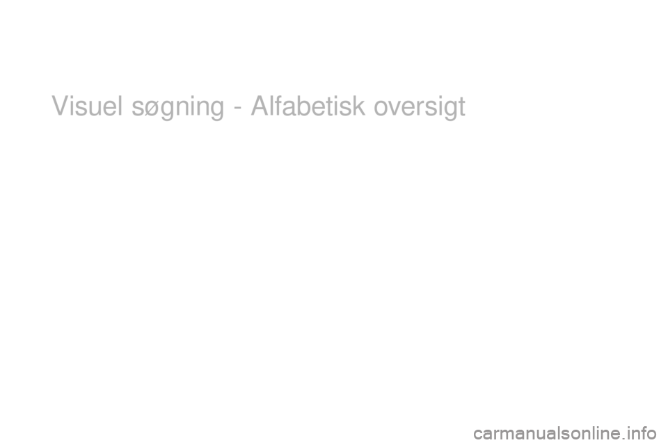 CITROEN DS3 2017 InstruktionsbØger (in Danish) DS3_da_Chap12_index-recherche_ed02-2015
Visuel søgning - Alfabetisk oversigt CITROEN DS3 2017 InstruktionsbØger (in Danish) DS3_da_Chap12_index-recherche_ed02-2015
Visuel søgning - Alfabetisk oversigt