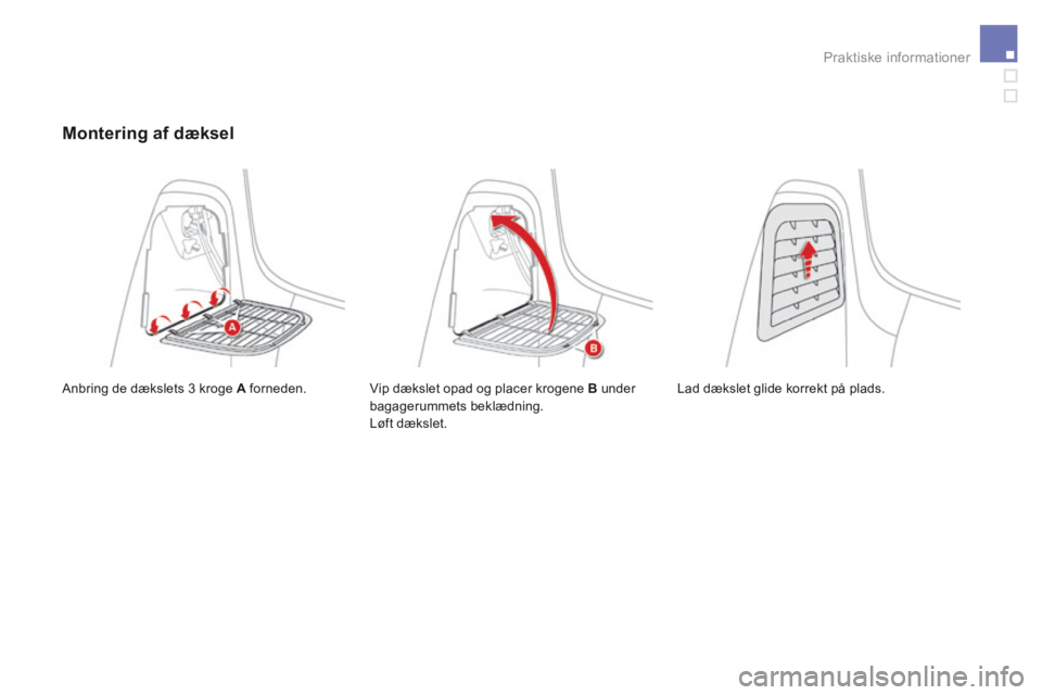 CITROEN DS3 2017  InstruktionsbØger (in Danish) Praktiske informationer
                         Montering  af  dæksel 
 Anbring de dækslets 3 kroge  A   forneden.  Vip dækslet opad og placer krogene  B   under bagagerummets beklædning.  Løft 