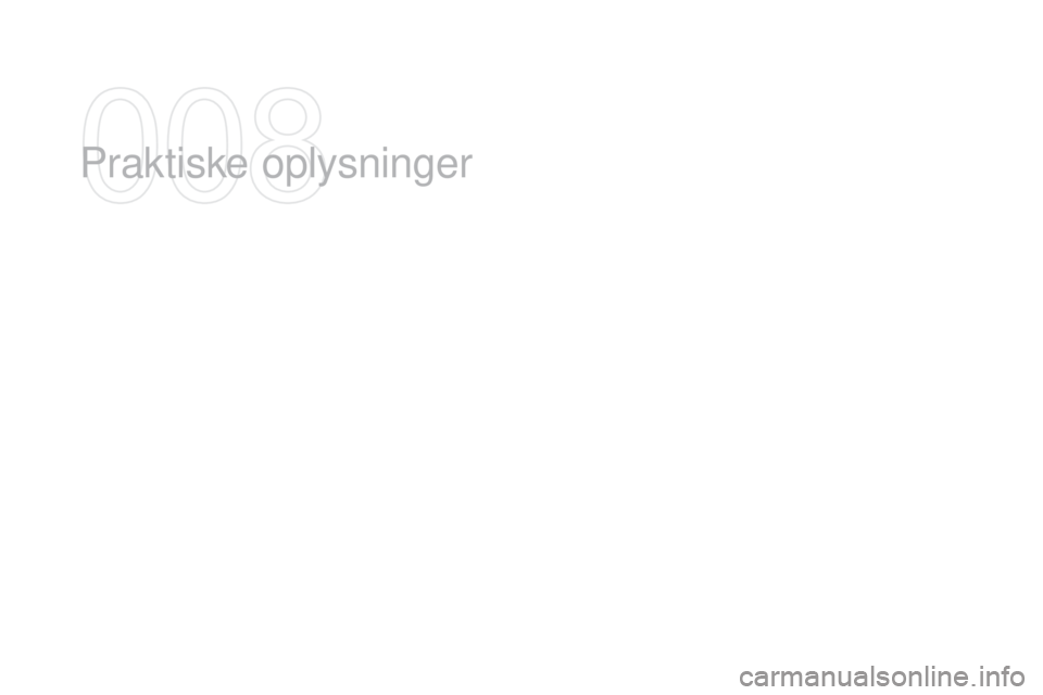 CITROEN DS3 2016 InstruktionsbØger (in Danish) DS3_da_Chap08_info-pratiques_ed01-2015
Praktiske oplysninger CITROEN DS3 2016 InstruktionsbØger (in Danish) DS3_da_Chap08_info-pratiques_ed01-2015
Praktiske oplysninger
