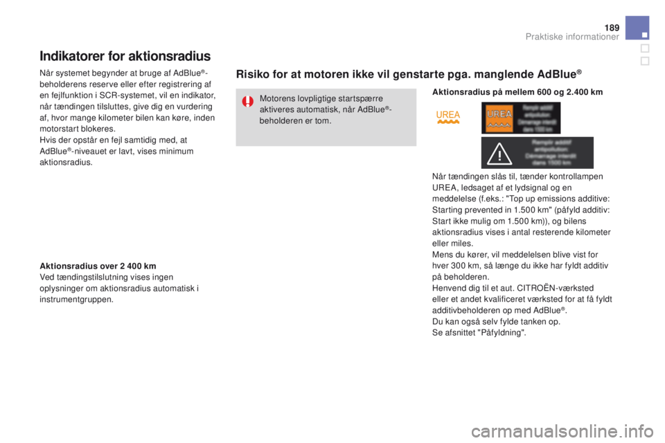 CITROEN DS3 2016 InstruktionsbØger (in Danish) 189
DS3_da_Chap08_info-pratiques_ed01-2015
Indikatorer for aktionsradius
Når systemet begynder at bruge af AdBlue®-
beholderens reserve eller efter registrering af
en fejlfunktion i SCR-systemet, v CITROEN DS3 2016 InstruktionsbØger (in Danish) 189
DS3_da_Chap08_info-pratiques_ed01-2015
Indikatorer for aktionsradius
Når systemet begynder at bruge af AdBlue®-
beholderens reserve eller efter registrering af
en fejlfunktion i SCR-systemet, v