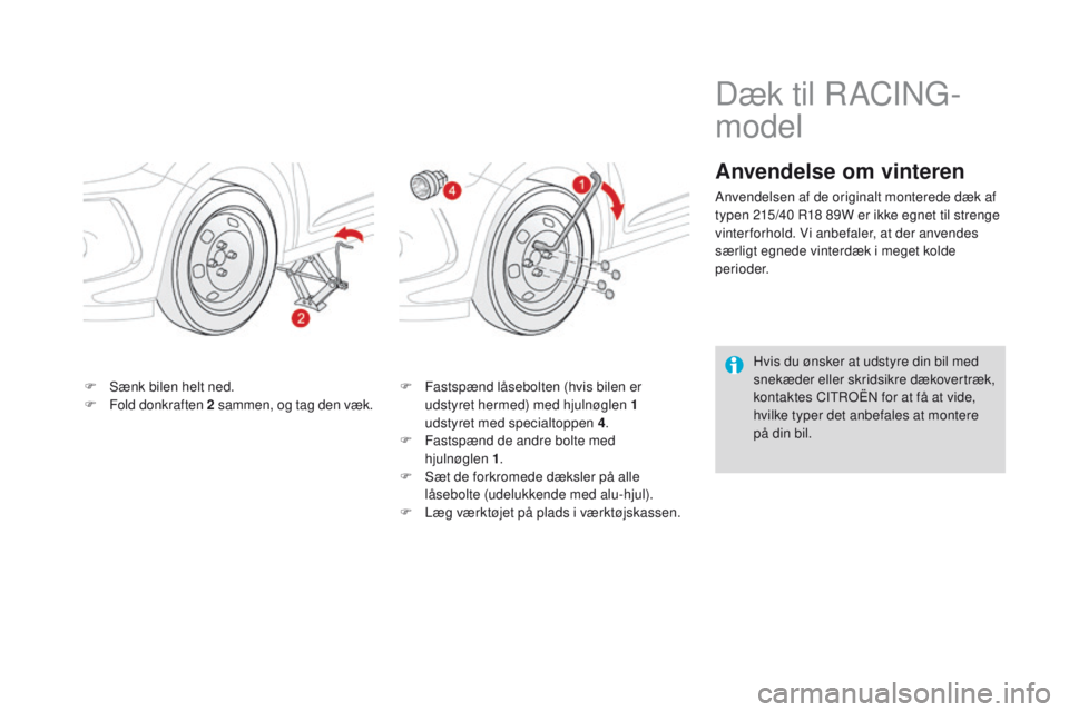 CITROEN DS3 2016  InstruktionsbØger (in Danish) DS3_da_Chap08_info-pratiques_ed01-2015
F Sænk bilen helt ned.
F F old donkraften 2  sammen, og tag den væk. F
 F astspænd låsebolten (hvis bilen er 
udstyret hermed) med hjulnøglen 1 
udstyret me