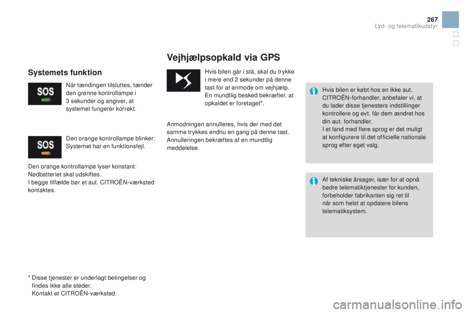 CITROEN DS3 2016 InstruktionsbØger (in Danish) 267
DS3_da_Chap11b_BTA_ed01-2015
Vejhjælpsopkald via GPS
Hvis bilen er købt hos en ikke aut.
CITROËN-forhandler, anbefaler vi, at
du lader disse tjenesters indstillinger
kontrollere og evt. får CITROEN DS3 2016 InstruktionsbØger (in Danish) 267
DS3_da_Chap11b_BTA_ed01-2015
Vejhjælpsopkald via GPS
Hvis bilen er købt hos en ikke aut.
CITROËN-forhandler, anbefaler vi, at
du lader disse tjenesters indstillinger
kontrollere og evt. får