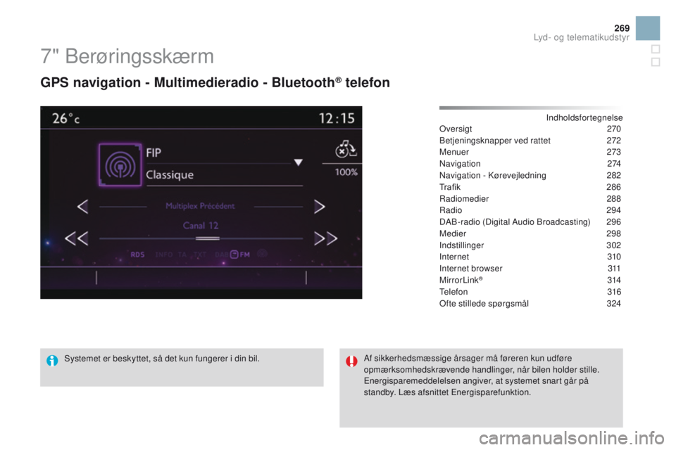CITROEN DS3 2016 InstruktionsbØger (in Danish) 269
DS3_da_Chap11c_SMEGplus_ed01-2015
7" Berøringsskærm
GPS navigation - Multimedieradio - Bluetooth® telefon
Indholdsfortegnelse
Oversigt 2 70
Betjeningsknapper ved rattet
2
72
Menuer
273 CITROEN DS3 2016 InstruktionsbØger (in Danish) 269
DS3_da_Chap11c_SMEGplus_ed01-2015
7" Berøringsskærm
GPS navigation - Multimedieradio - Bluetooth® telefon
Indholdsfortegnelse
Oversigt 2 70
Betjeningsknapper ved rattet
2
72
Menuer
273